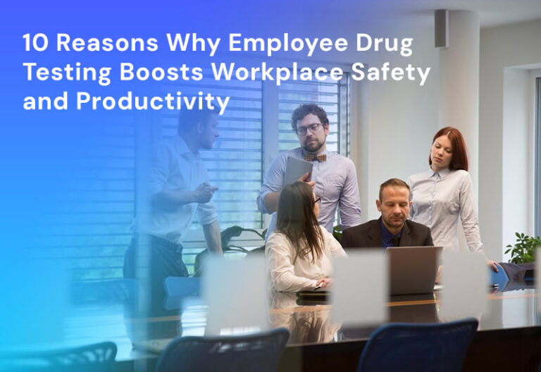 10 Reasons Why Employee Drug Testing Boosts Workplace Safety and Productivity